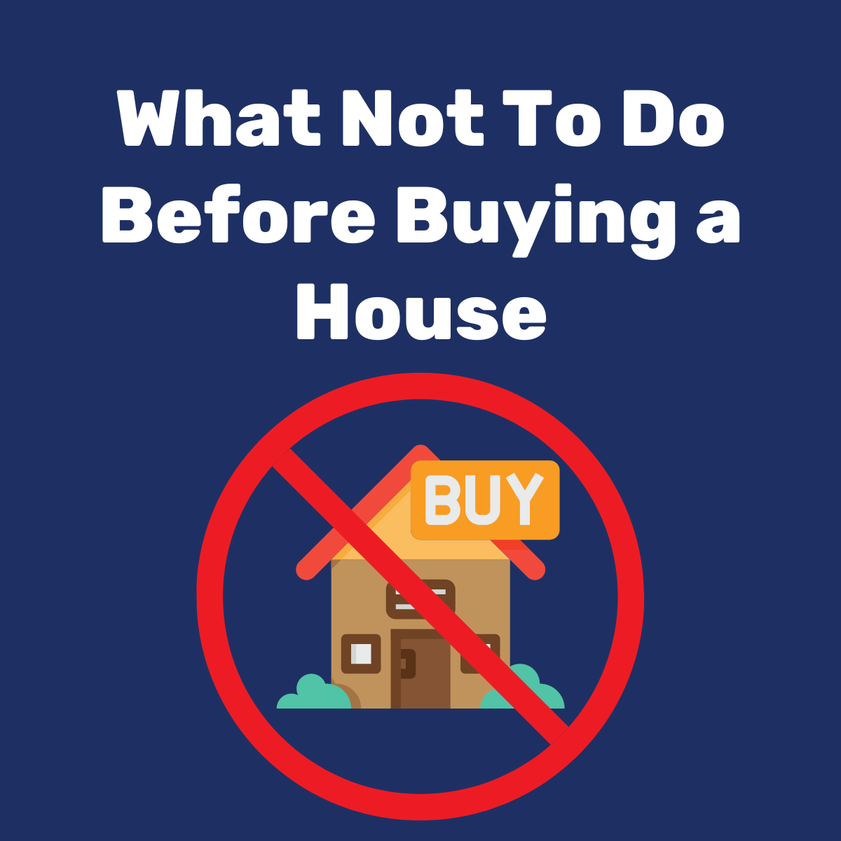 What not to do hot sale before buying a house